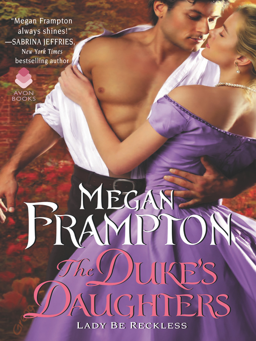 Title details for Lady Be Reckless: a Duke's Daughters Novel by Megan Frampton - Available